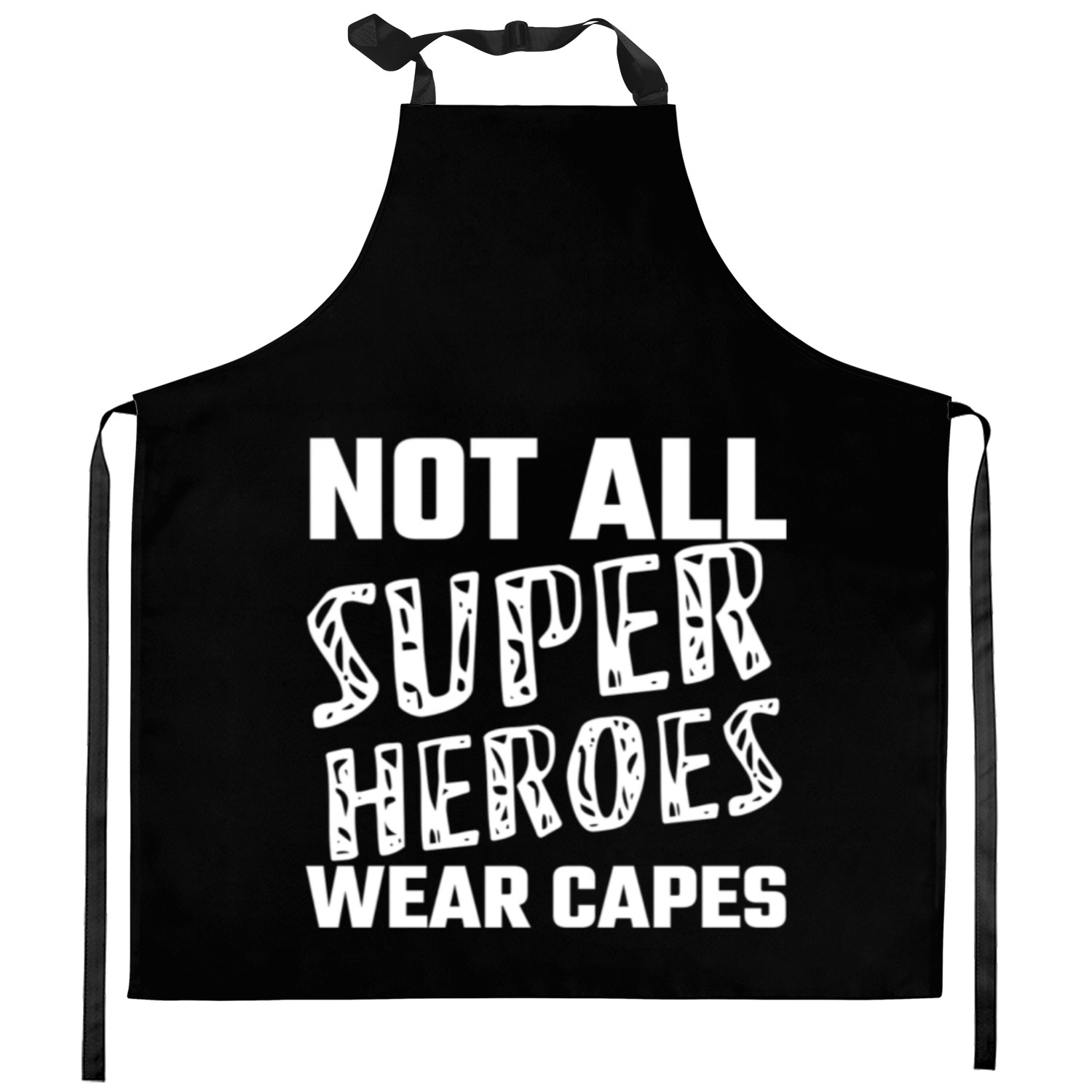 Not All Super Heroes Wear Capes Kitchen Aprons