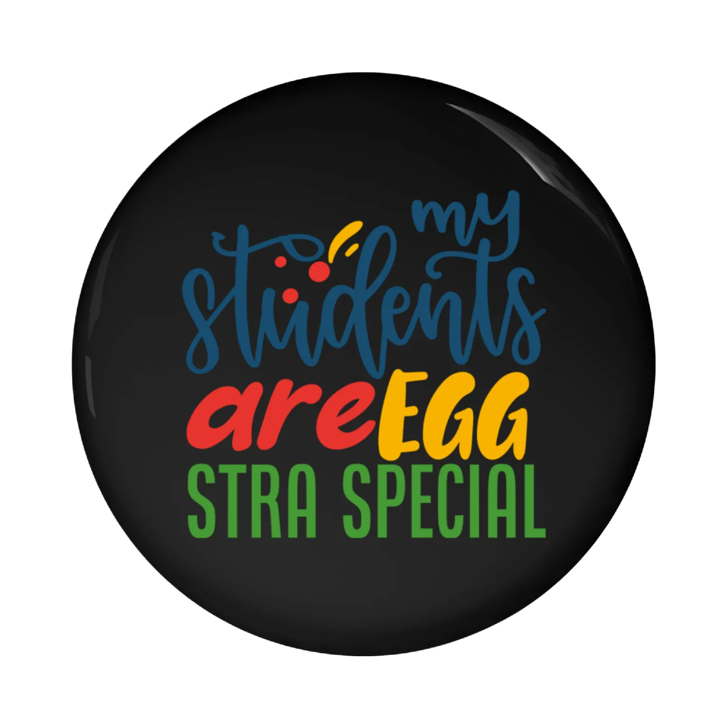 My Students Are Egg Stra Special Pin Buttons