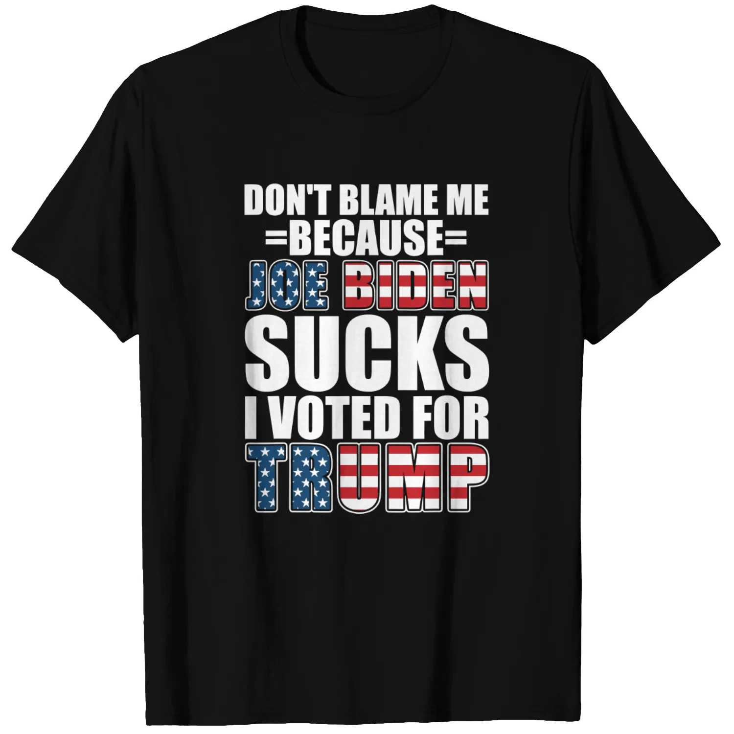 Don't Blame Me Joe Biden Sucks I Voted For Trump USA Flag T-Shirt