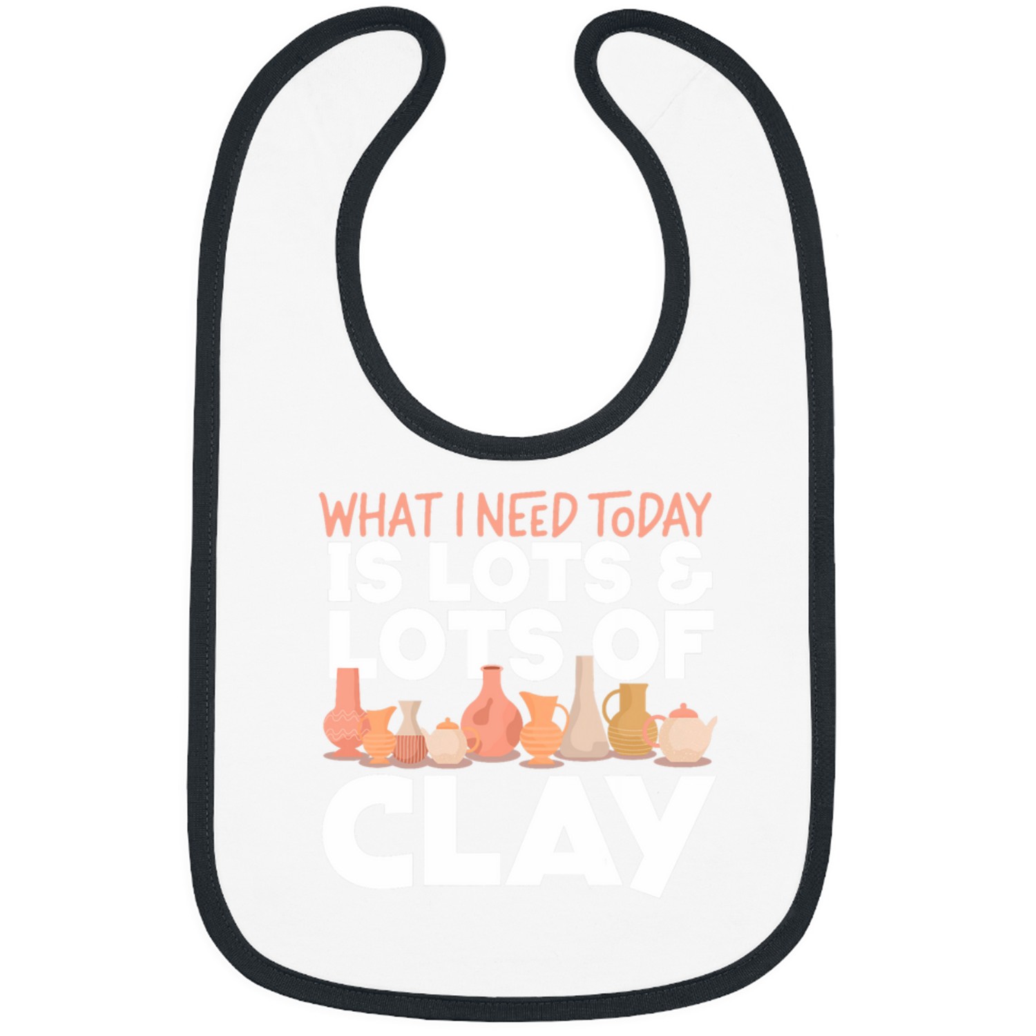 Pottery Ceramics Artist What I Need Today Is Lots 2Lots Of Bibs