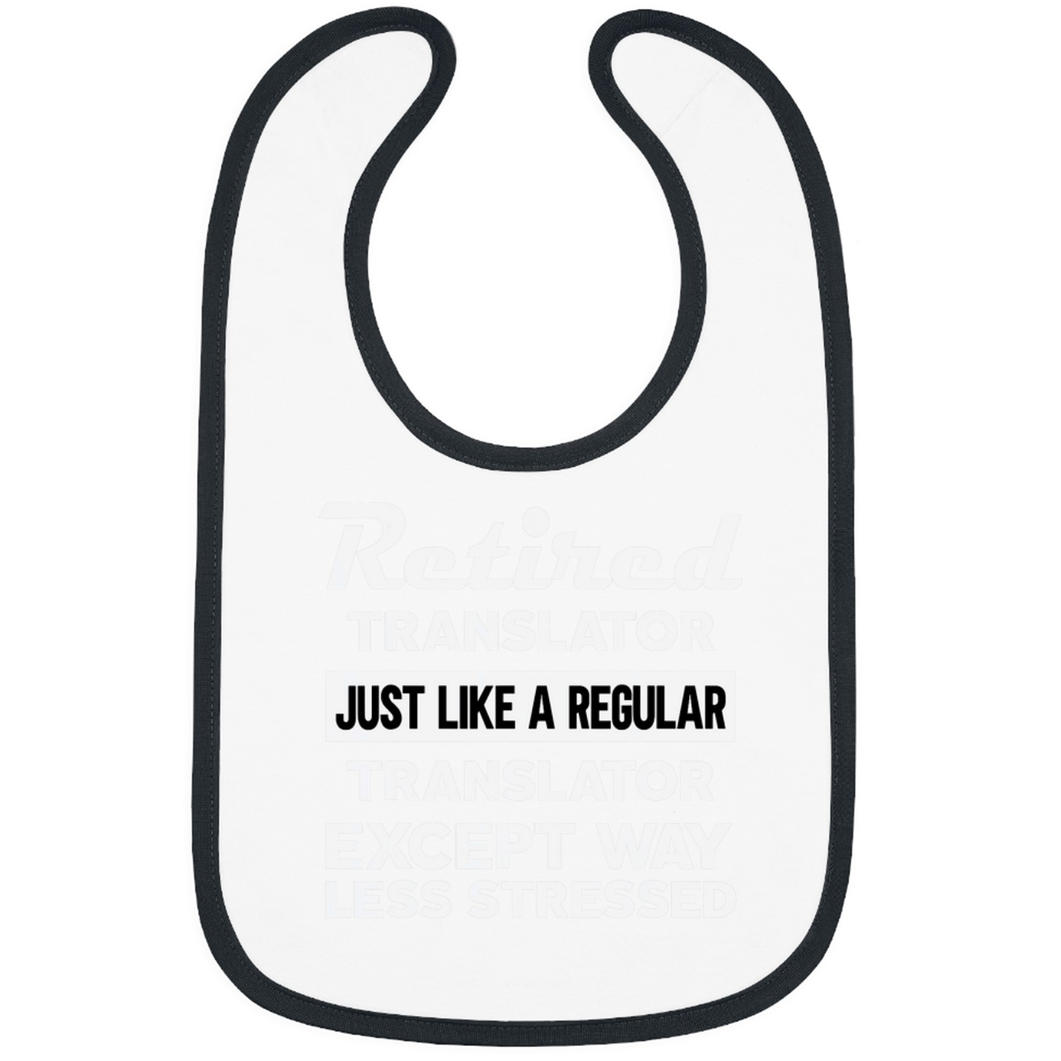 Retired Translator like regular except less stressed Bibs
