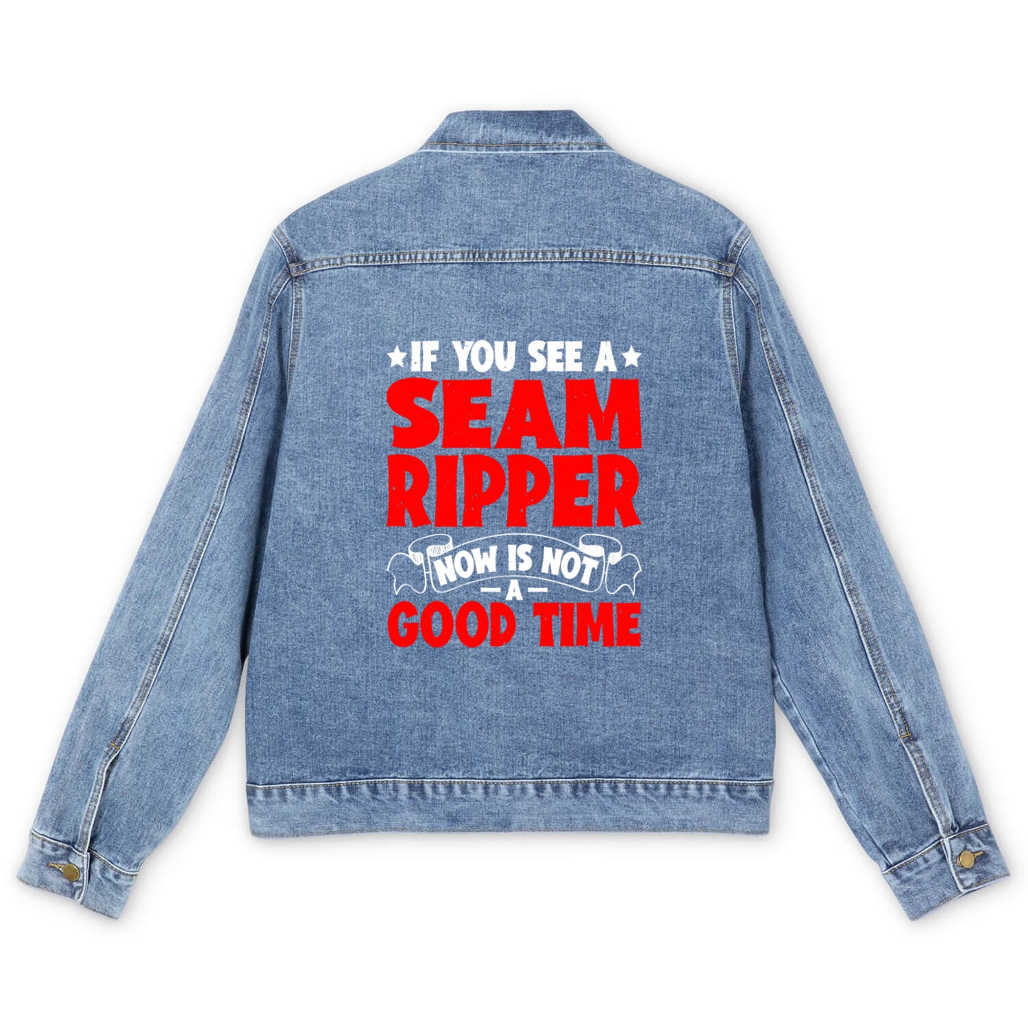 If You See A Seam Ripper, Now Is Not A Good Time 5 Men's Denim Jackets