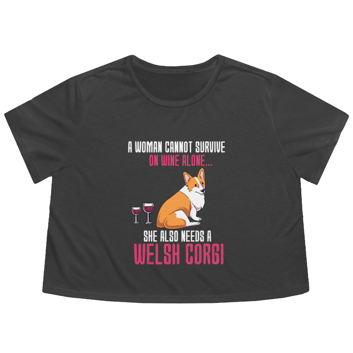 A Woman Cannot Survive On Wine Alone Welsh Corgi Flowy Cropped Tees