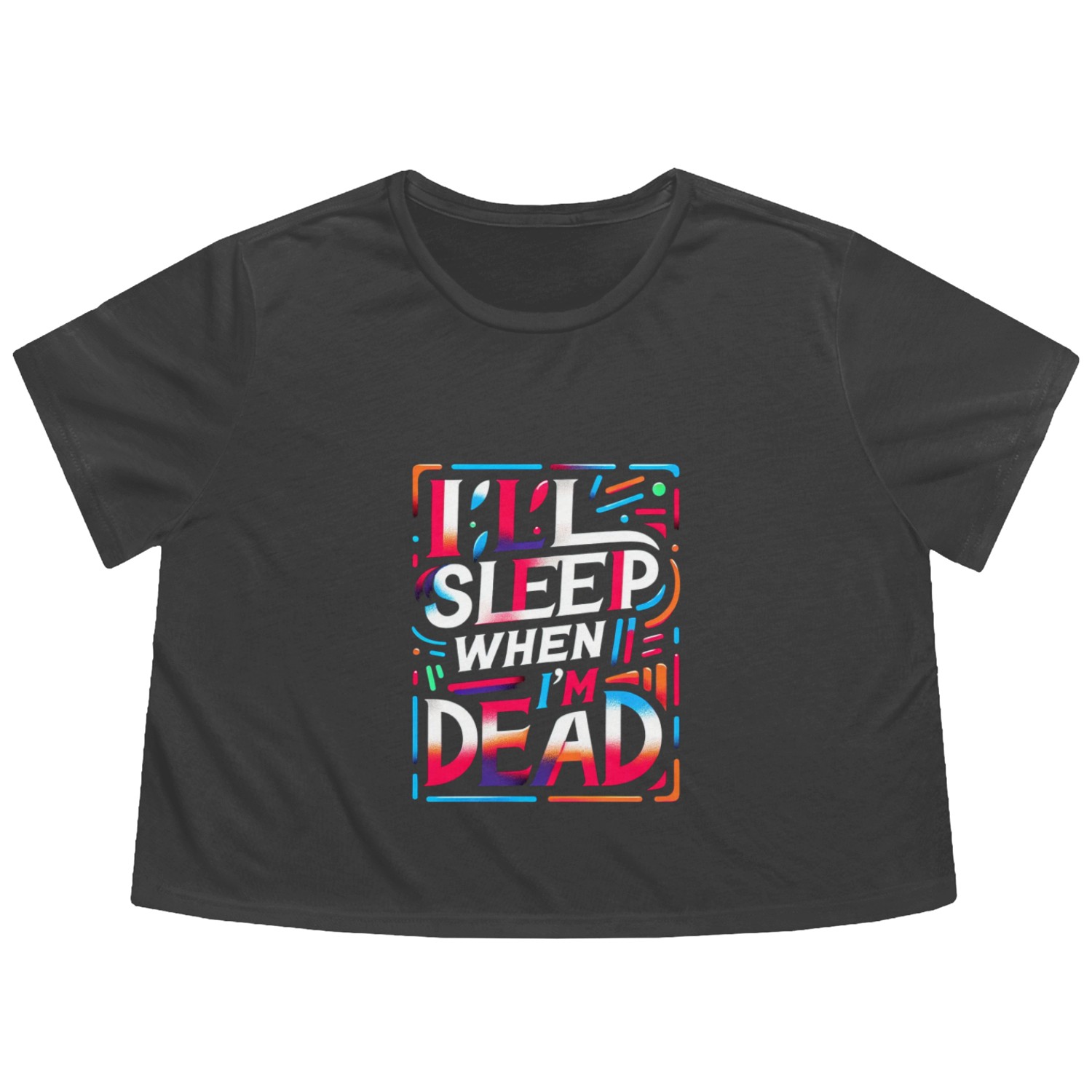 I'll Sleep When I'm Dead 6 Flowy Cropped Tees