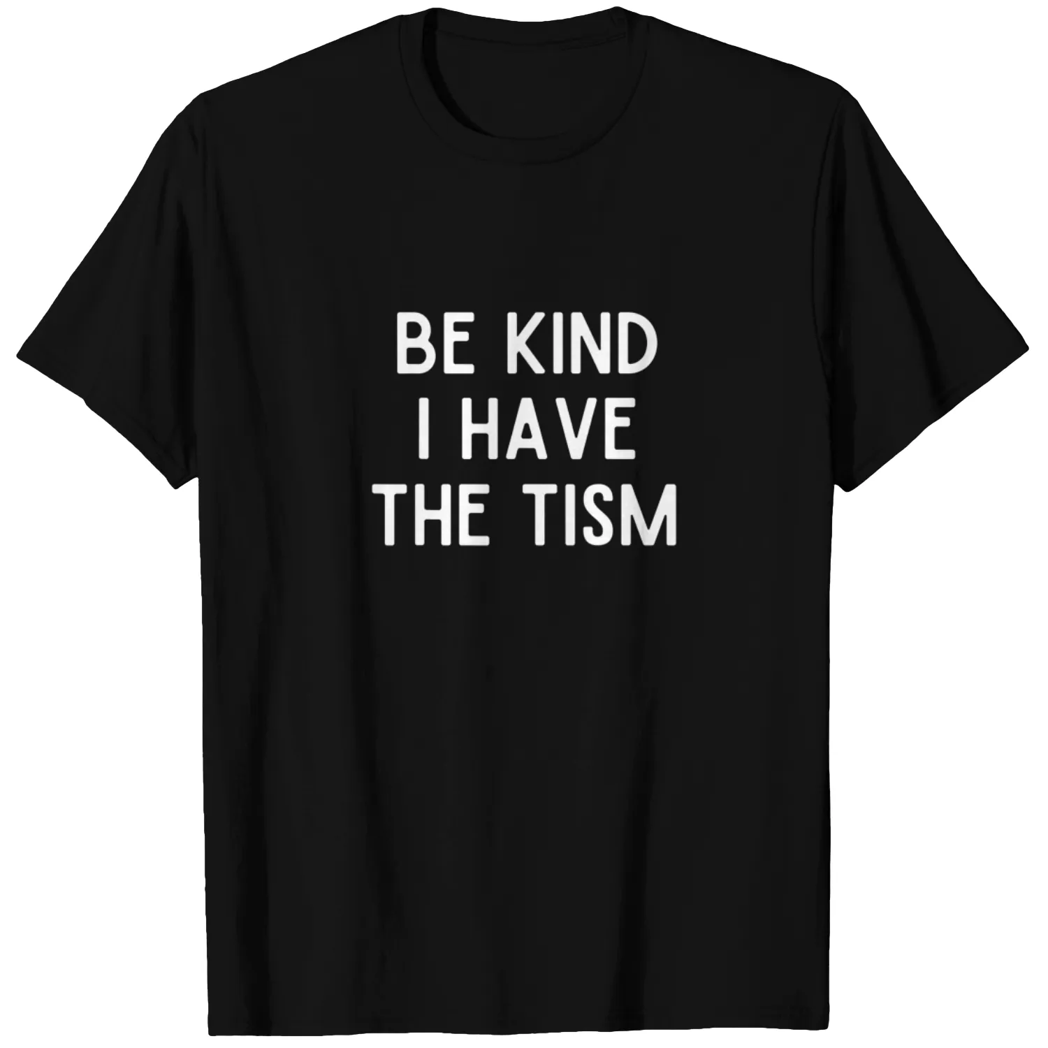 Be Kind I Have The Tism T-Shirt