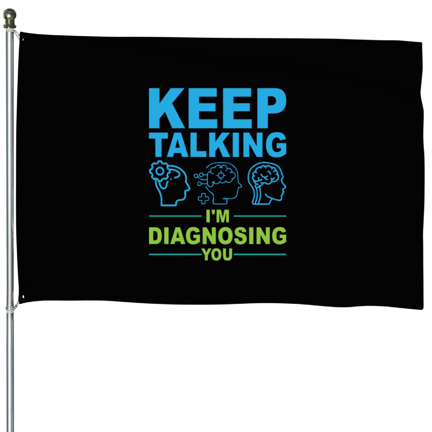 keep talking i m diagnosing you House Flags