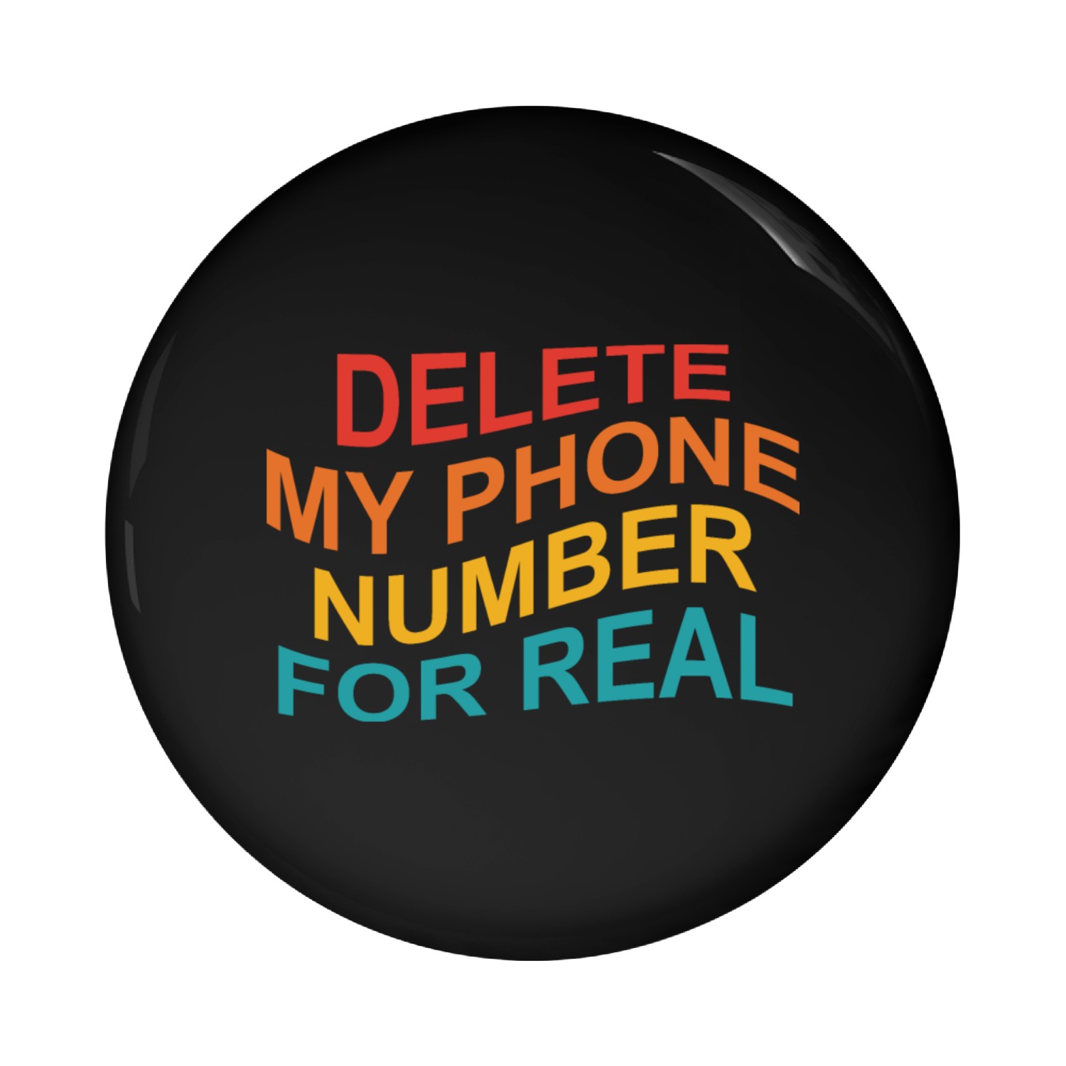 Delete My Phone Number For Real Apparel Pin Buttons