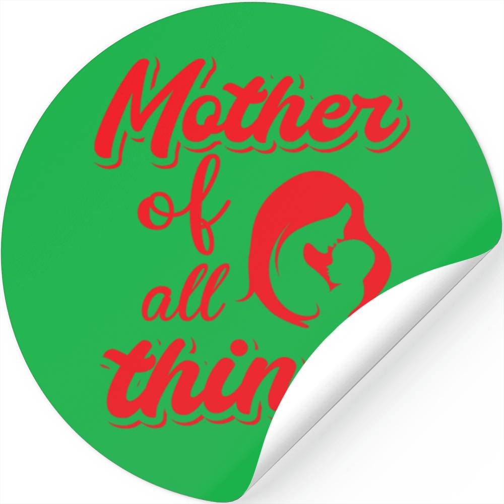 Mother of all thing Stickers