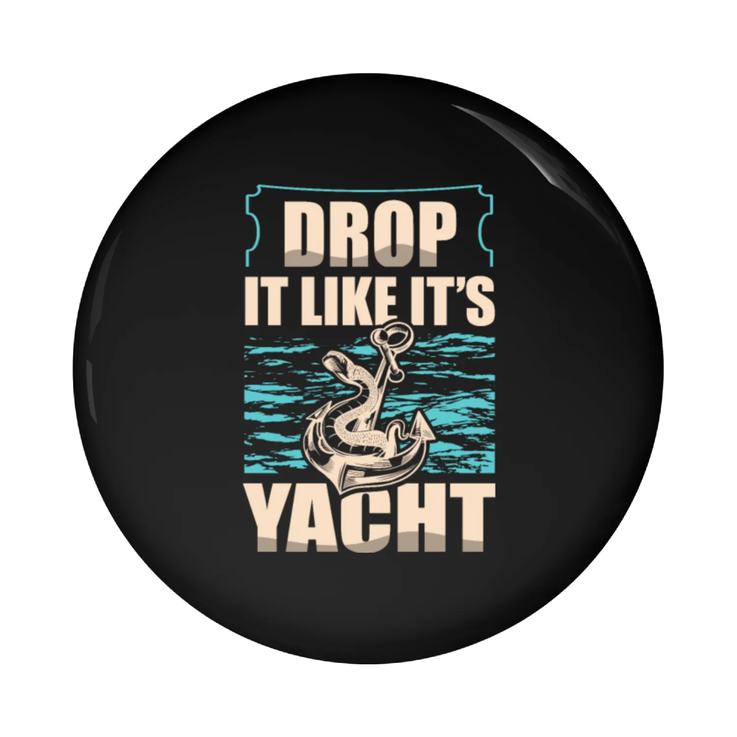 Drop It Like It's Yacht Nautical Sailing Sailor Pin Buttons