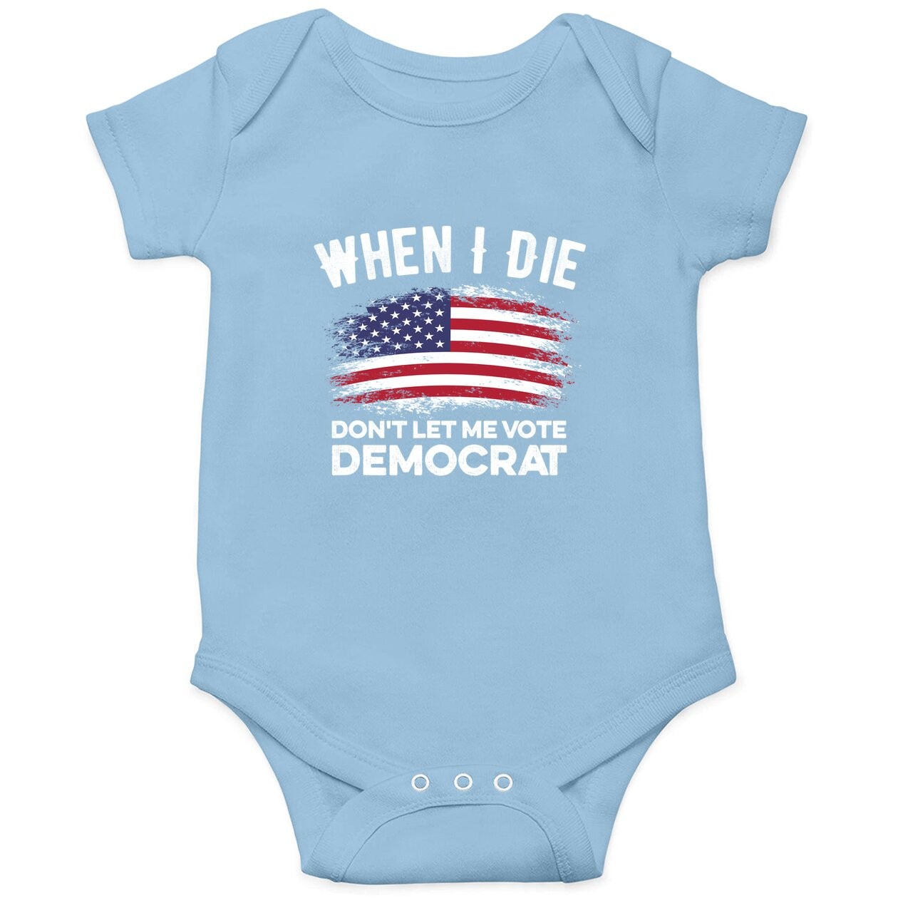 When I Die Don't Let Me Vote Democrat Anti Biden Flag Baby Bodysuit