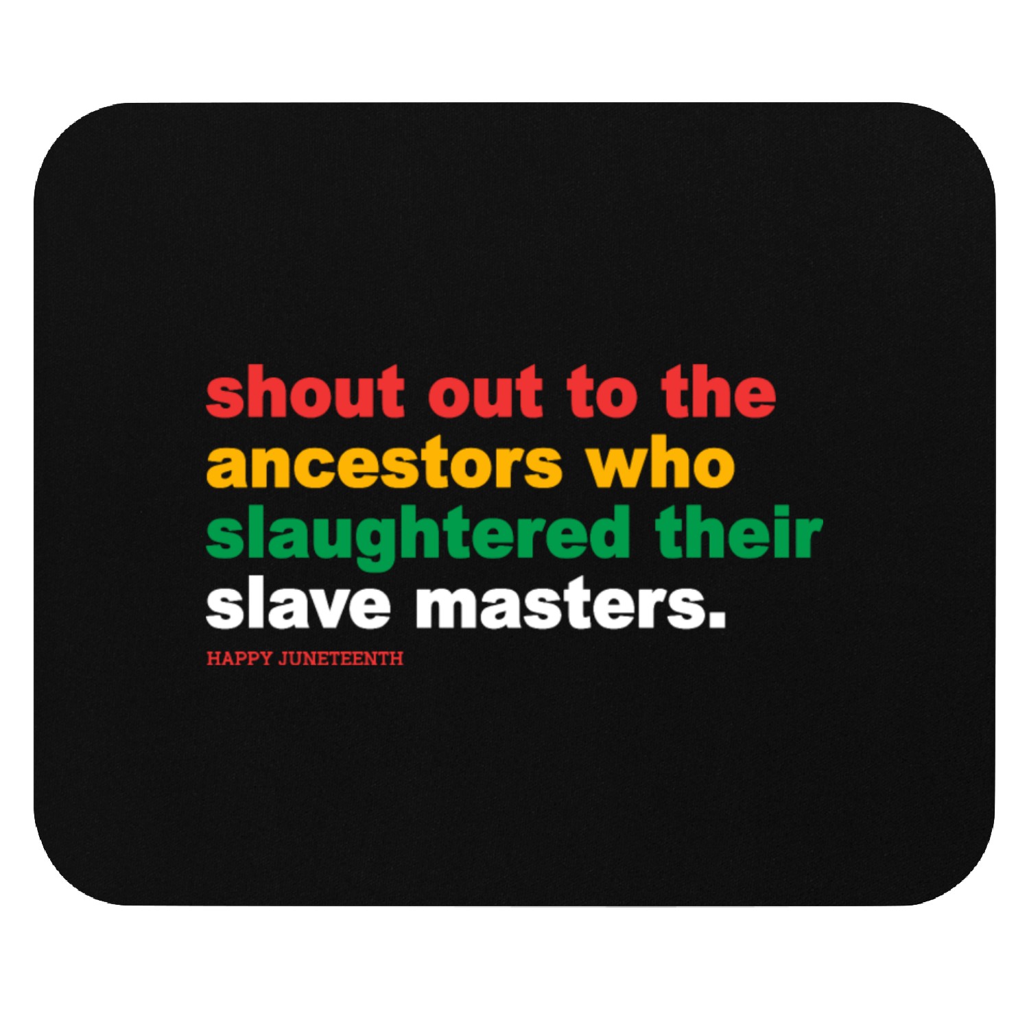 Shout Out To The Ancestors Who Slaughtered Mouse Pads