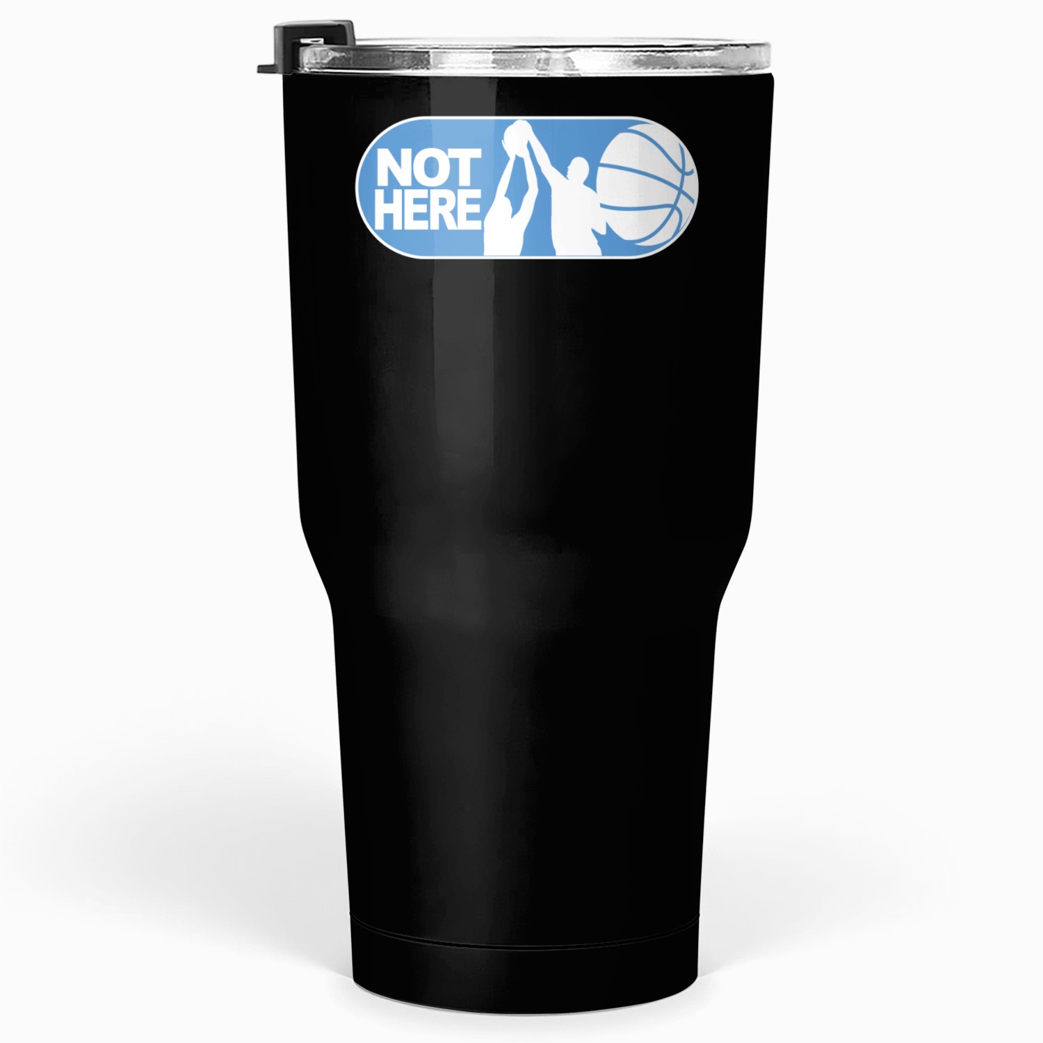 NOT HERE! Tumblers 30 Oz
