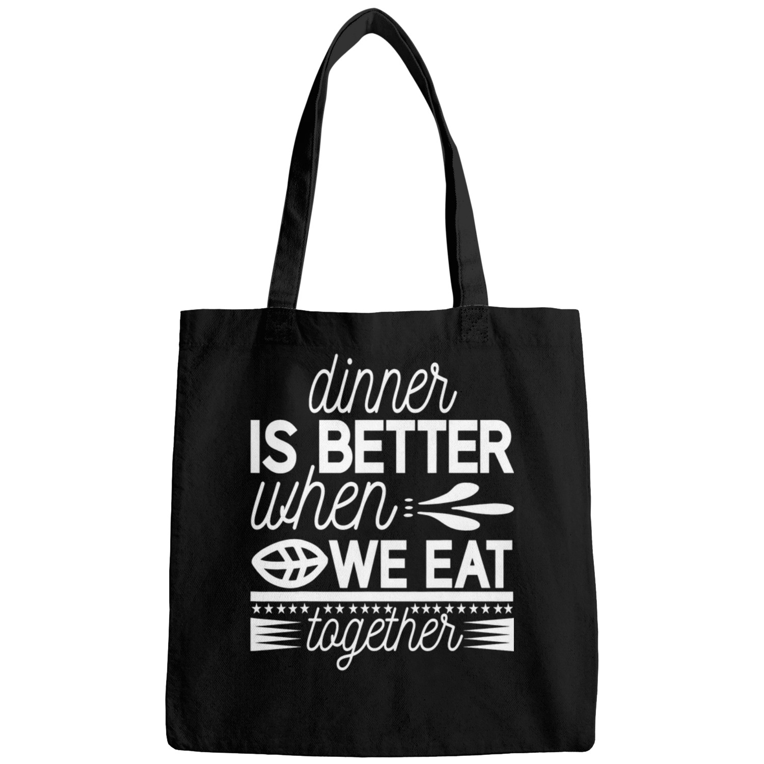 Dinner Is Better When We Eat Together Bags