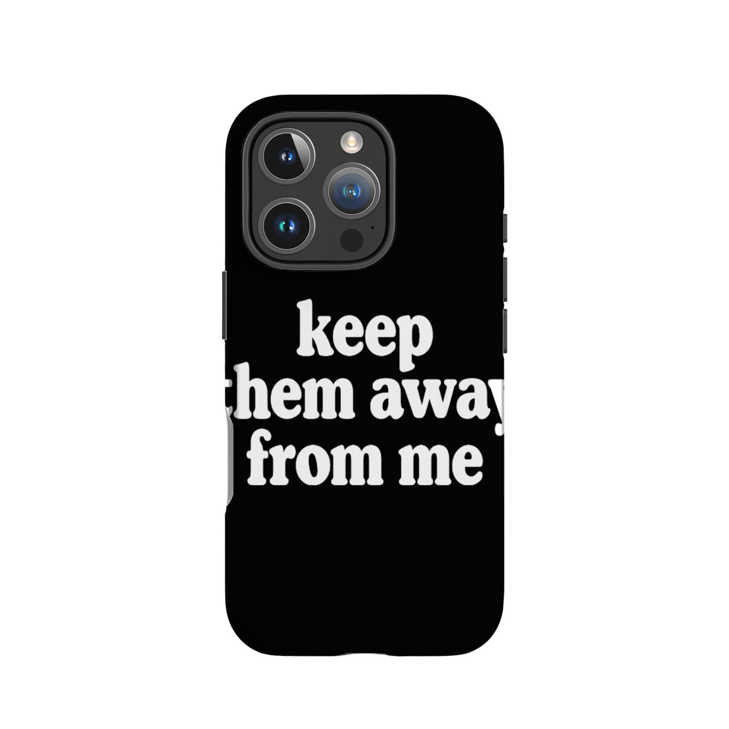 keep them away from me IPhone Cases