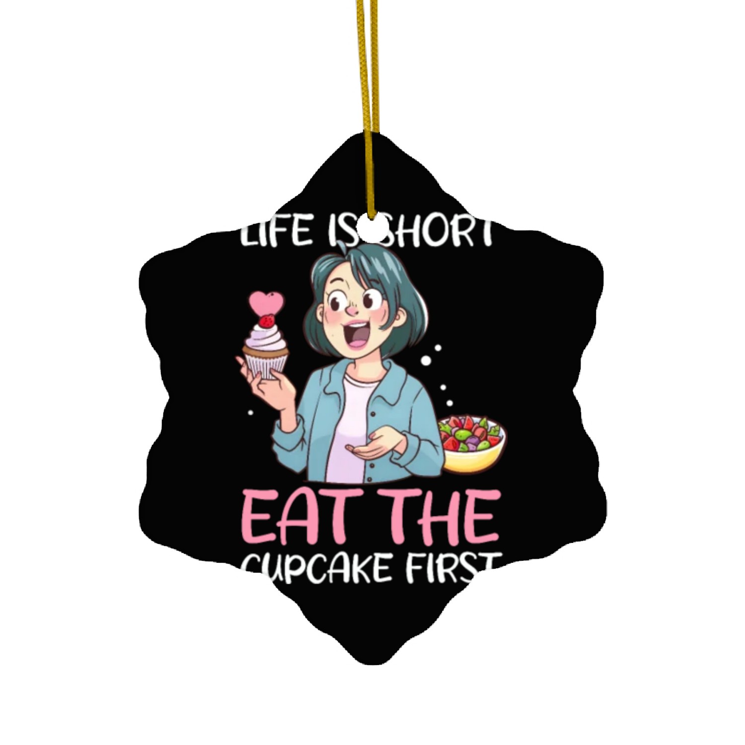 Cupcake Lover Life is Short, Eat the Cupcake First Ceramic Ornaments