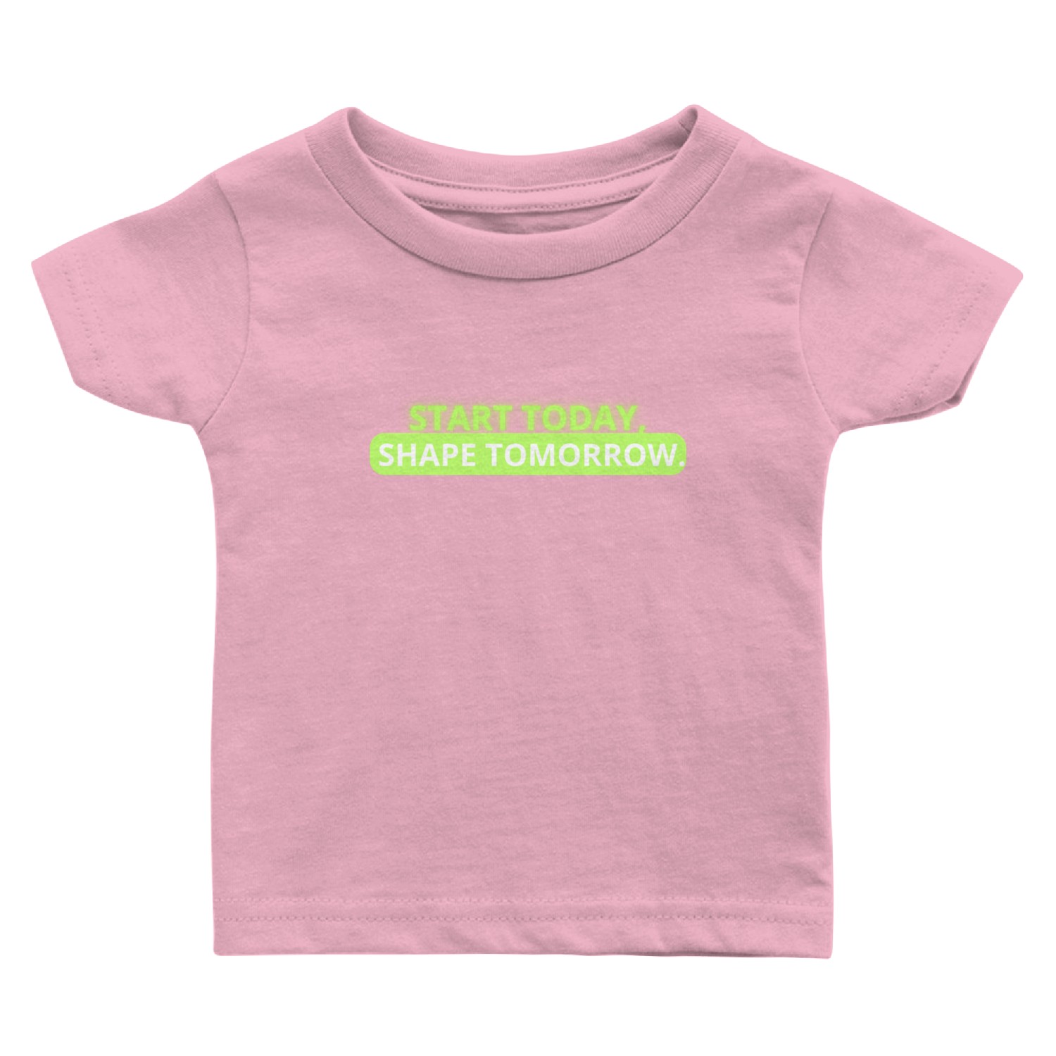 Start Today Shape Tomorrow Baby T Shirts