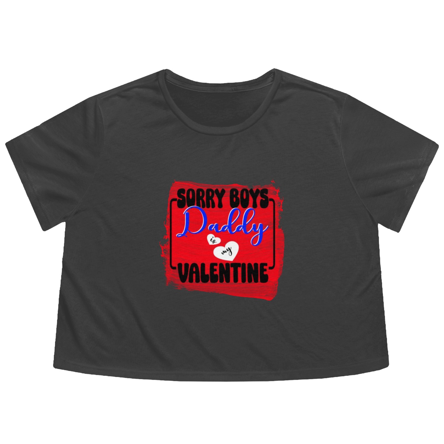 Sorry boys daddy Is My Valentine Flowy Cropped Tees