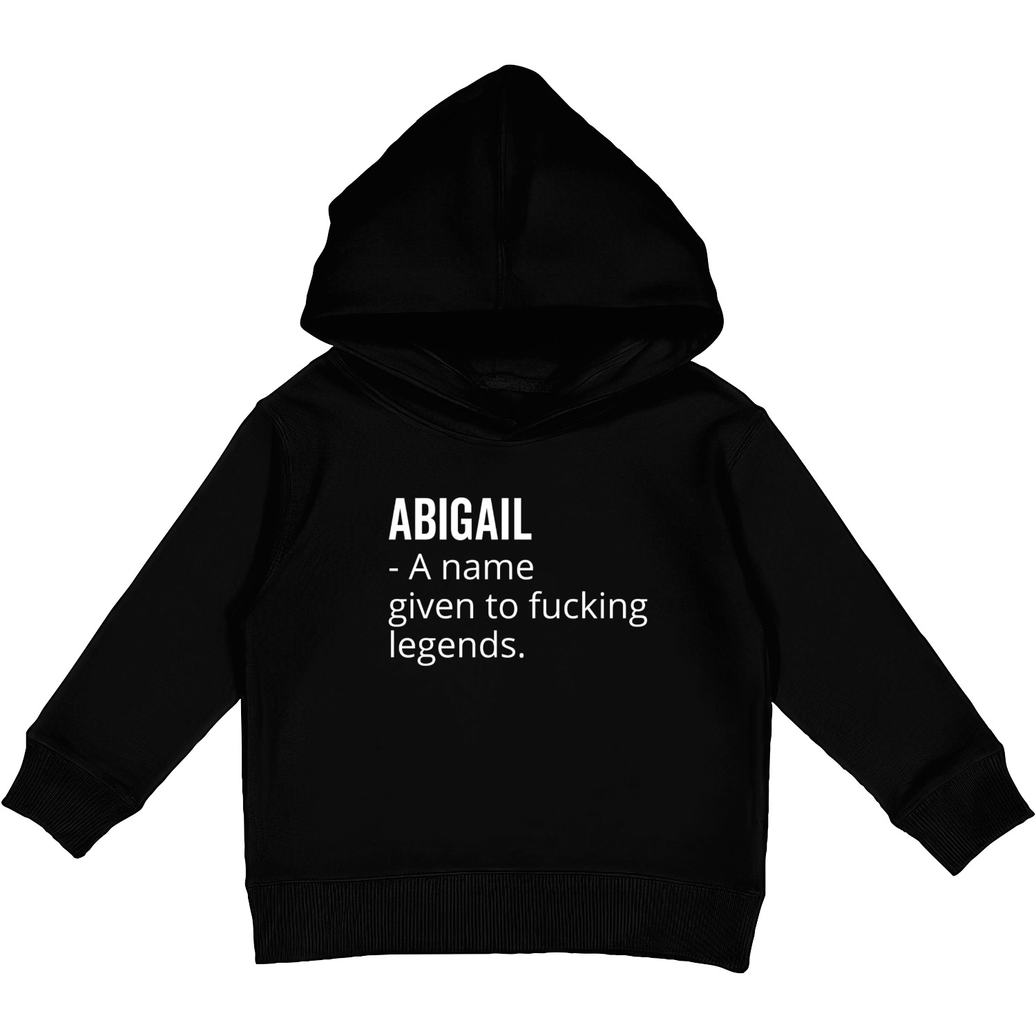 Abigail a Name Given to Fucking Legends Kids Pullover Hoodies