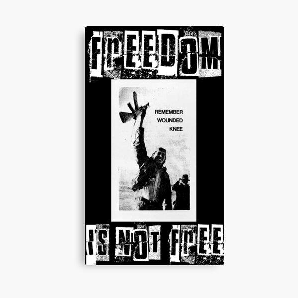 Remember Wounded Knee, American Indian Movement, Freedom is not Free Canvas