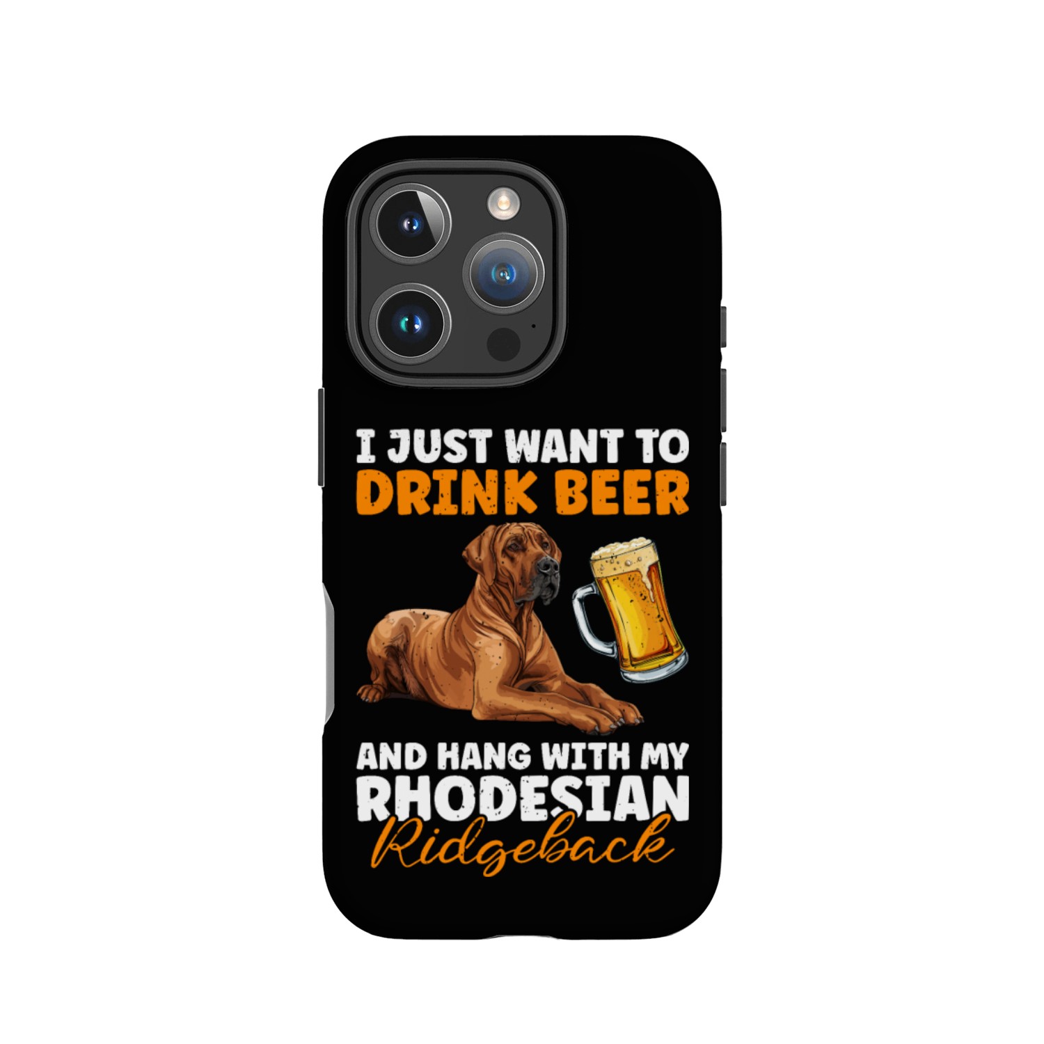 Ridgeback JUST WANNA DRINK BEER Rhodesian IPhone Cases