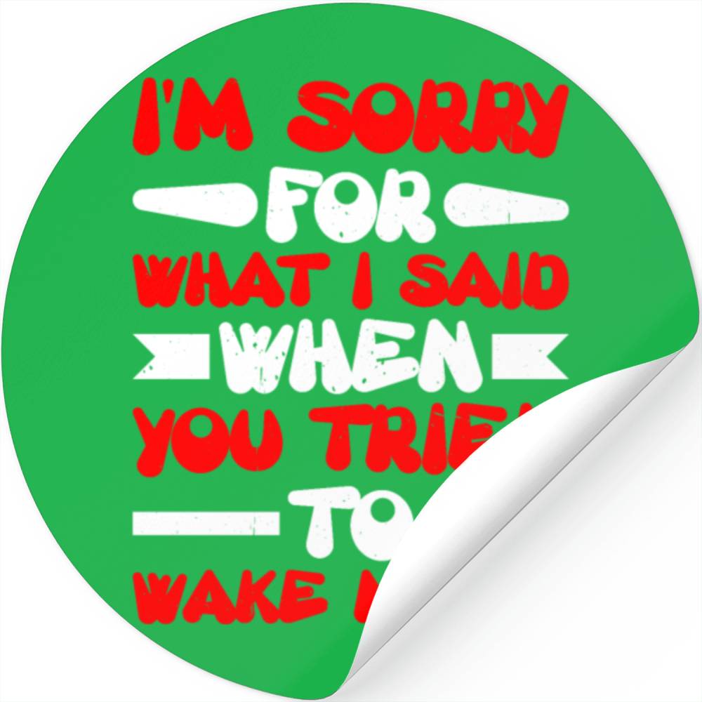 Sry For What I Said When You Tried To Wake Me Up Stickers