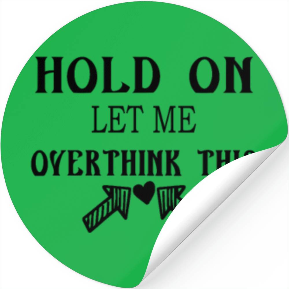 Hold On Let Me Overthink This Stickers