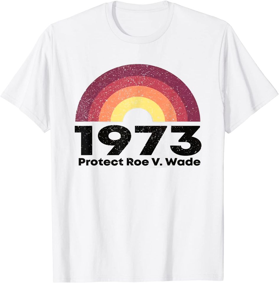 Protect Roe Vs Wade Pro Choice 1973 T-Shirt