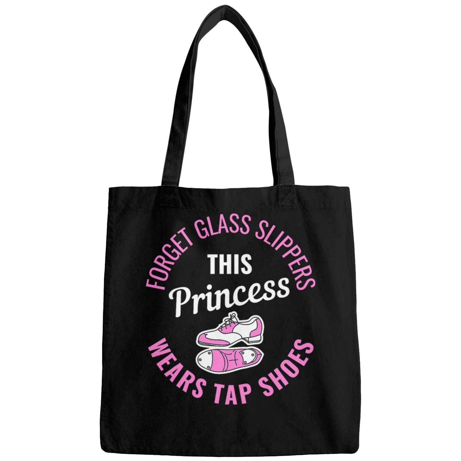Dancing Forget Glass Slippers This Princess Wears Tap Shoes Bags