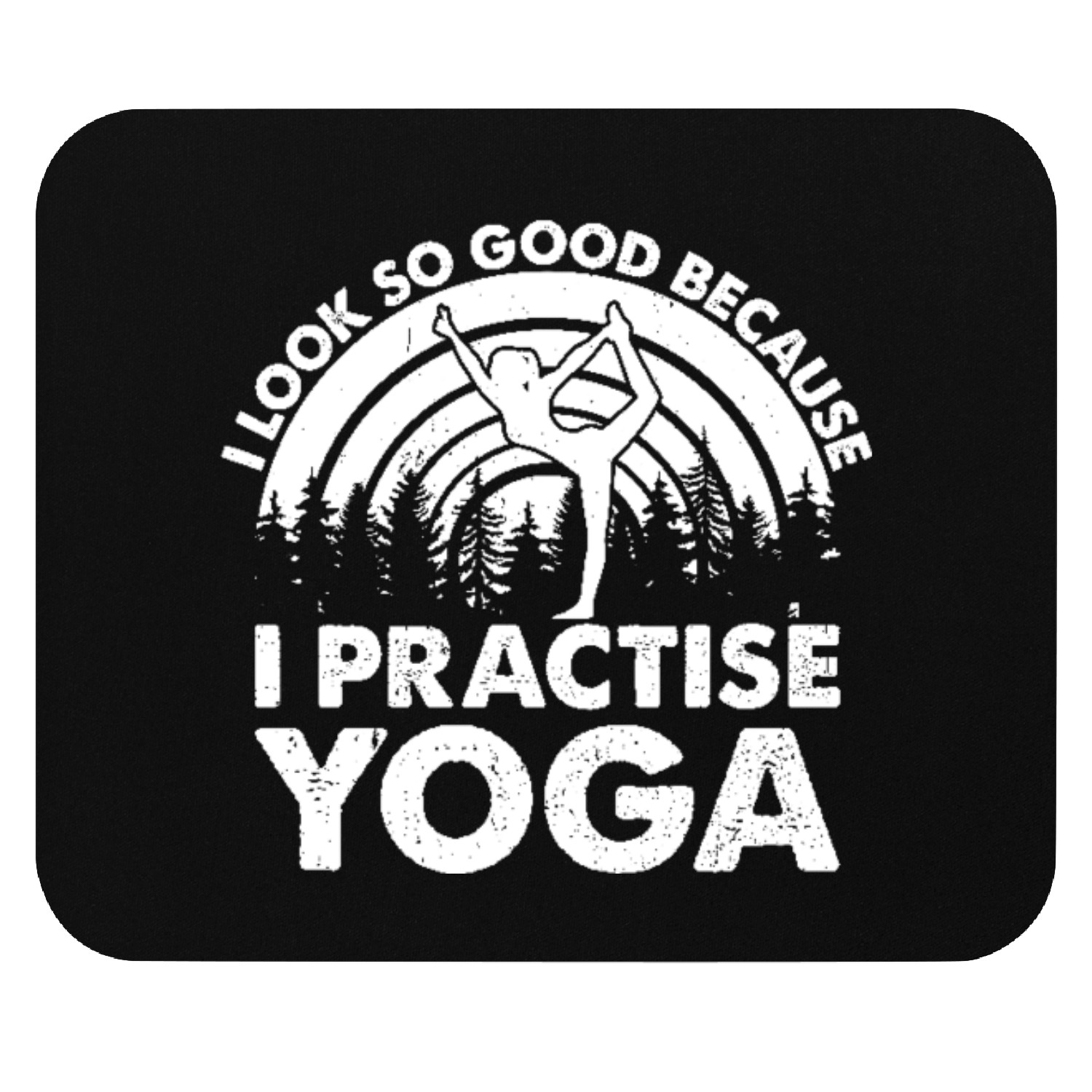 Yoga Meditation - I look so good because I Mouse Pads