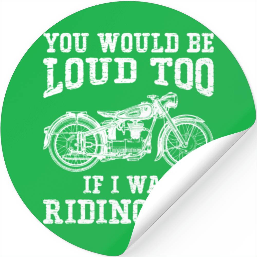 you would be loud too if i was riding you Stickers