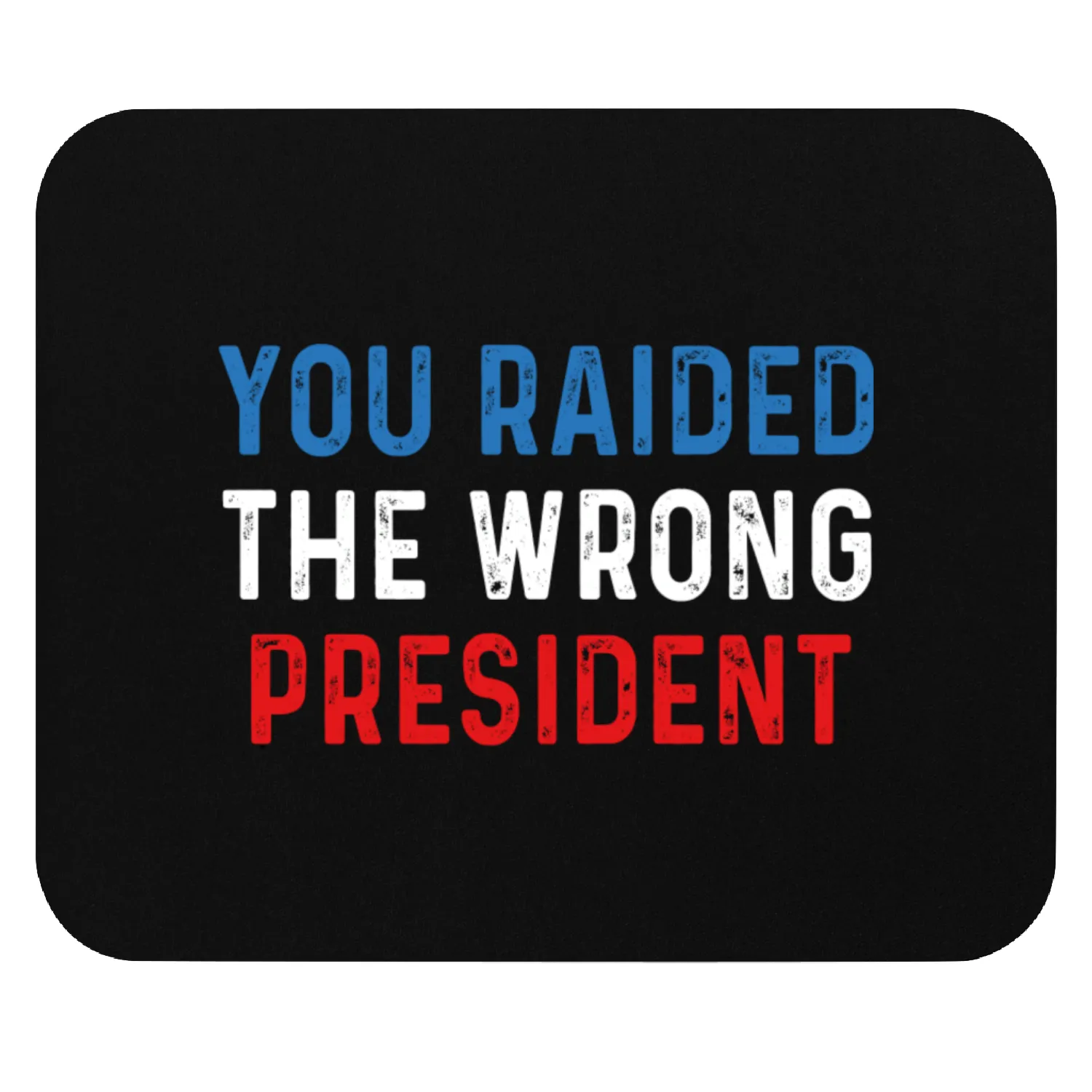 You Raided The Wrong President Mouse Pads