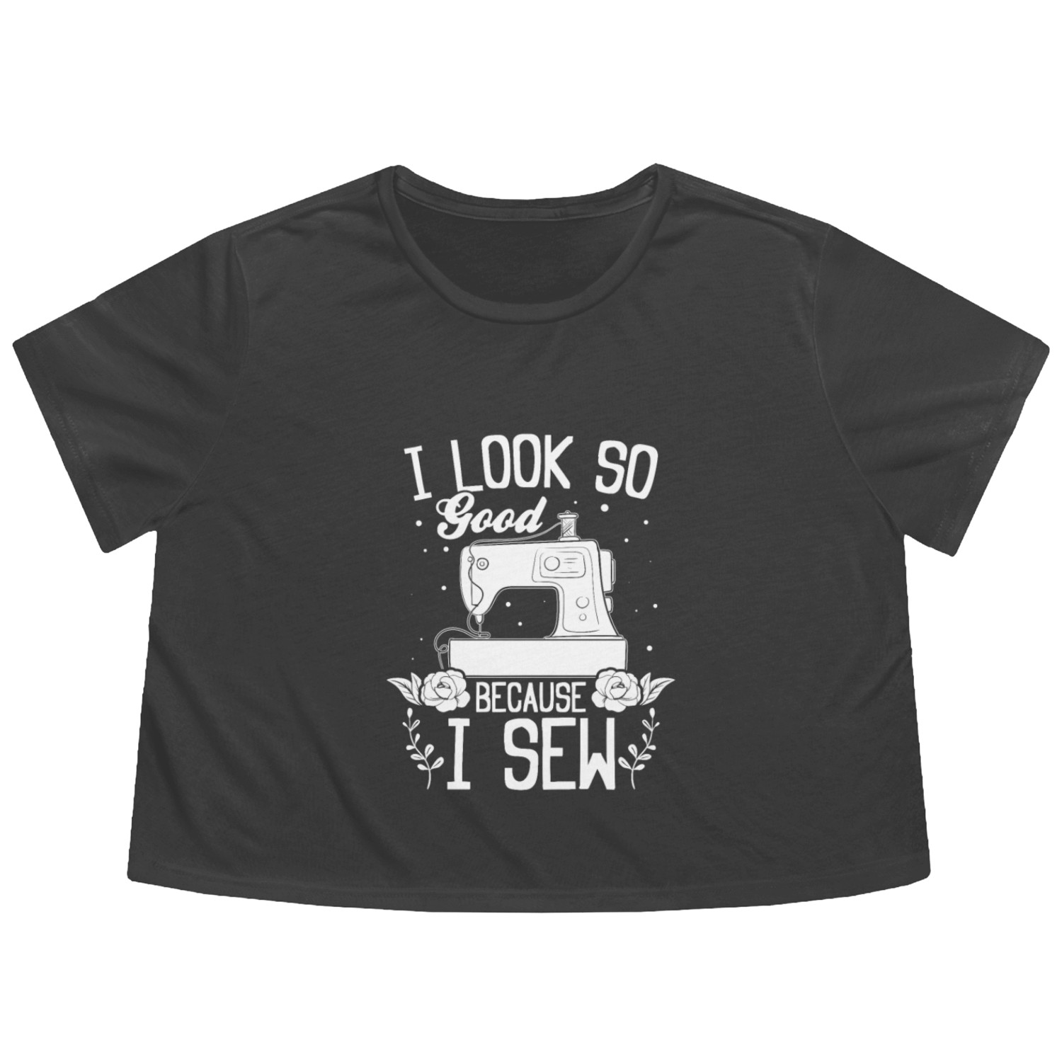 Sewing Seamstress - I look so good because I Sew Flowy Cropped Tees