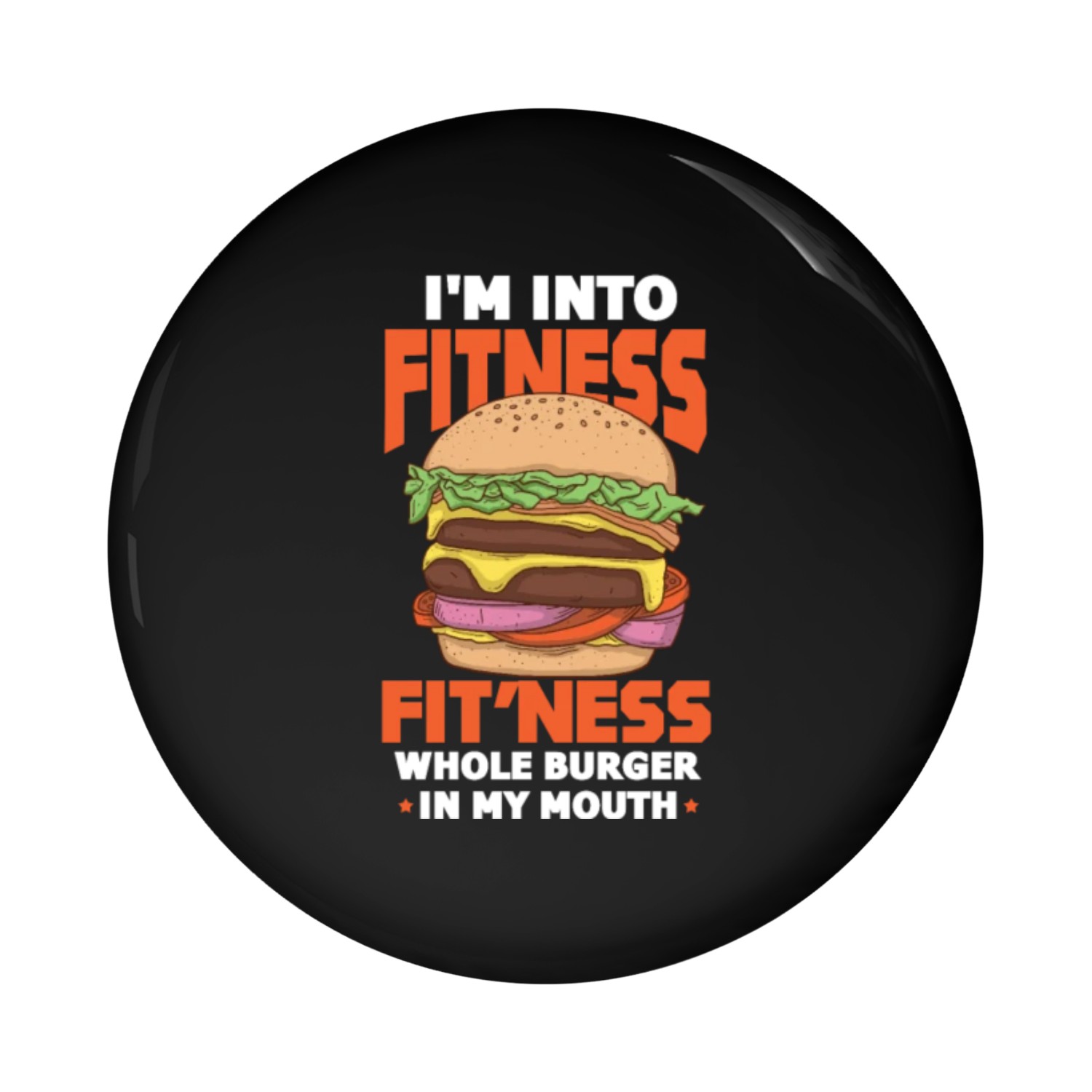 I'm Into Fitness Fit'ness Whole Burger In My Mouth Pin Buttons