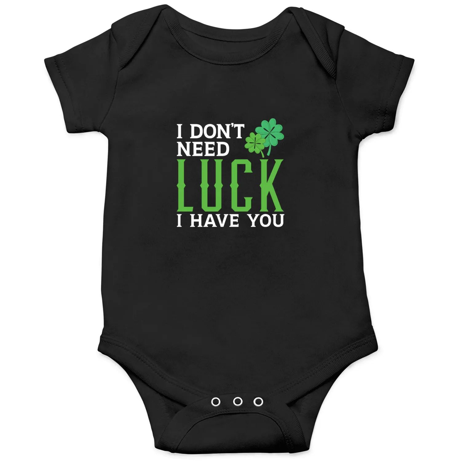I Don't Need Luck I Have You St. Patricks Day Onesies