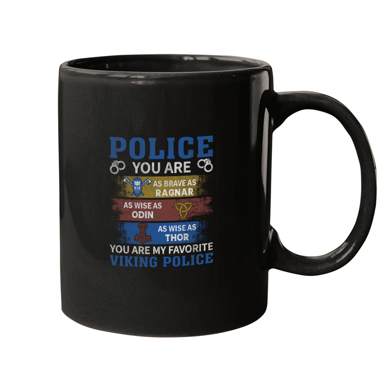 Police Job You Are As Brave As Ragnar As Wise As Odin As Wise A Mugs