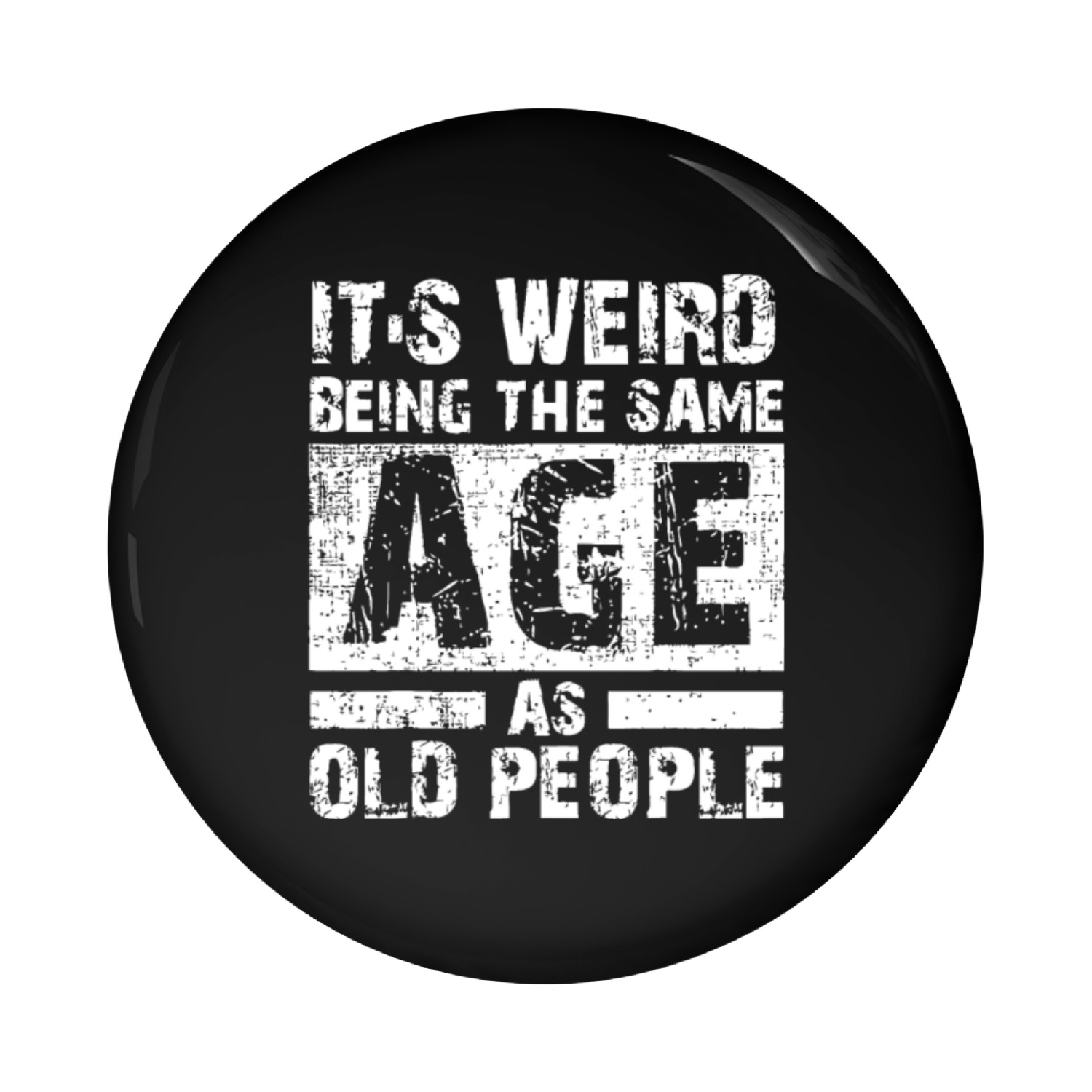 Funny It's Weird Being The Same Age As Old People Pin Buttons