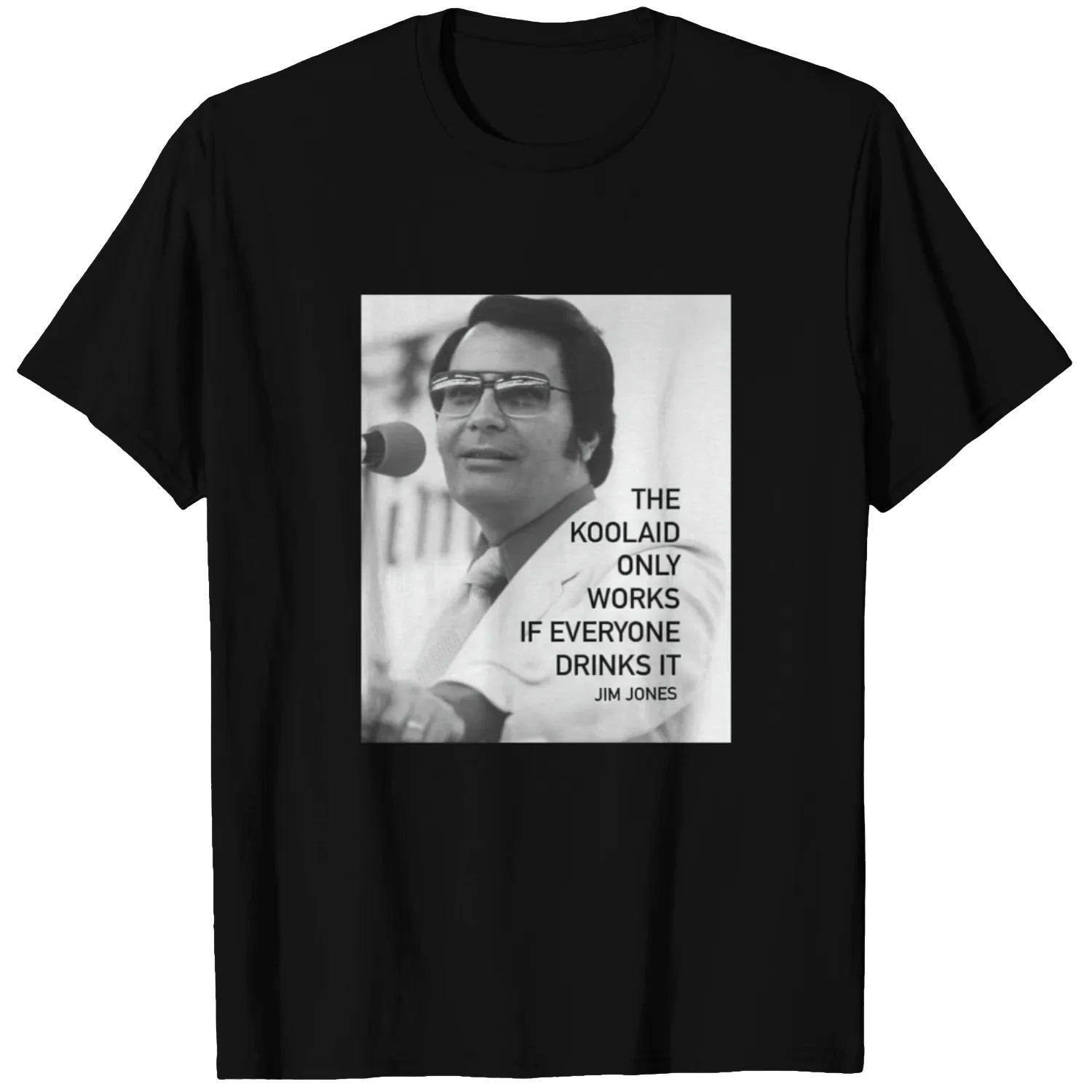 Jim Jones Shirt The Koolaid Only Works if Everyone Drinks It Shirt Jonestown Shirt