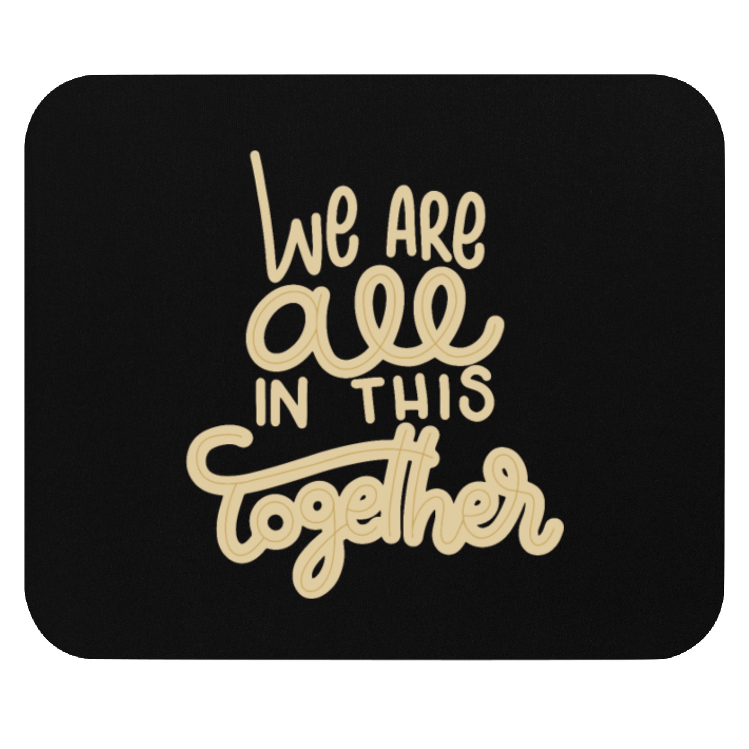 We are all in this together Mouse Pads