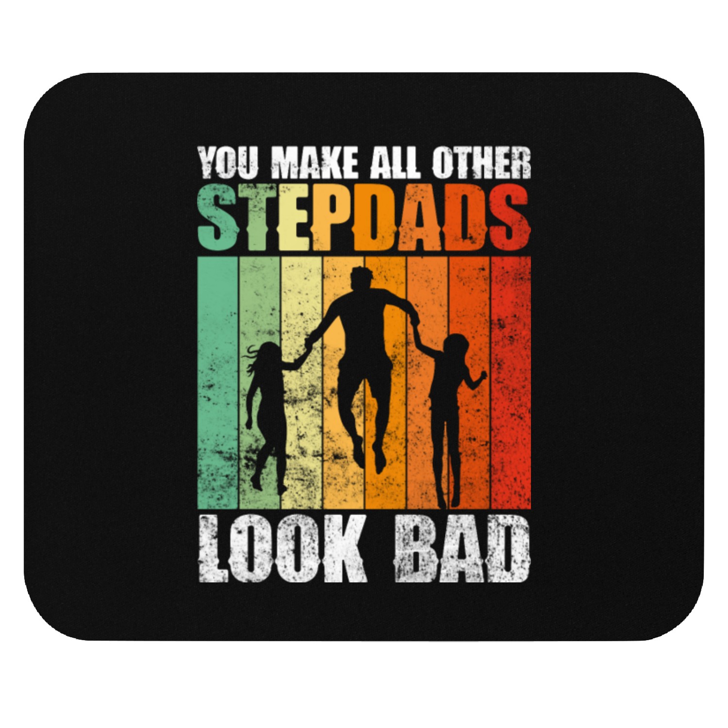 You Make All Other Stepdads Look Bad - Stepdad Mouse Pads