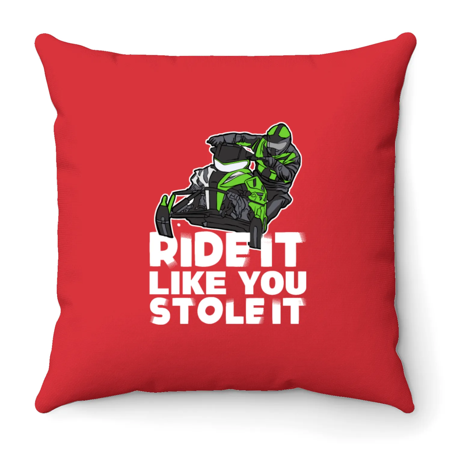 Ride It Like You Stole It Snowmobile Throw Pillows
