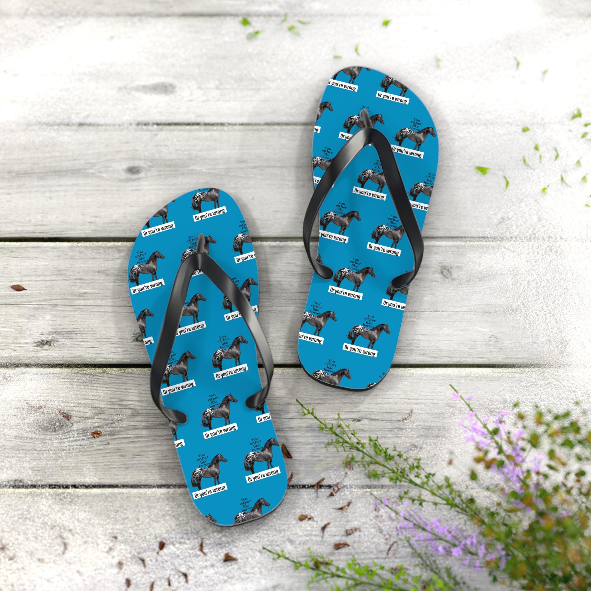 Flip Flops-Settle the debate once and for all, You either like horses or youre wrong