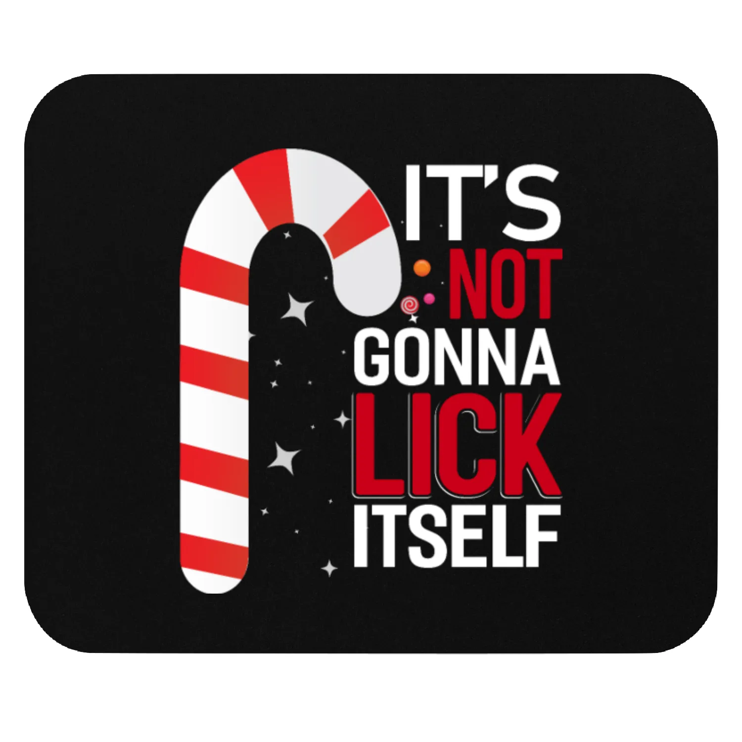 IT'S NOT GONNA LICK ITSELF Mouse Pads