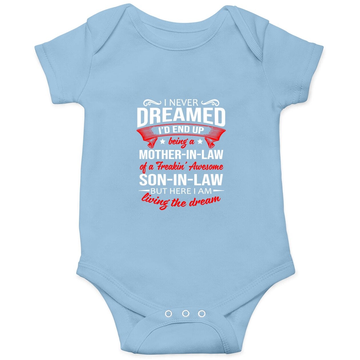 I Never Dreamed I'd End Up Being A Mother In Law Of A Freakin' Awesome Son In Law Baby Bodysuit