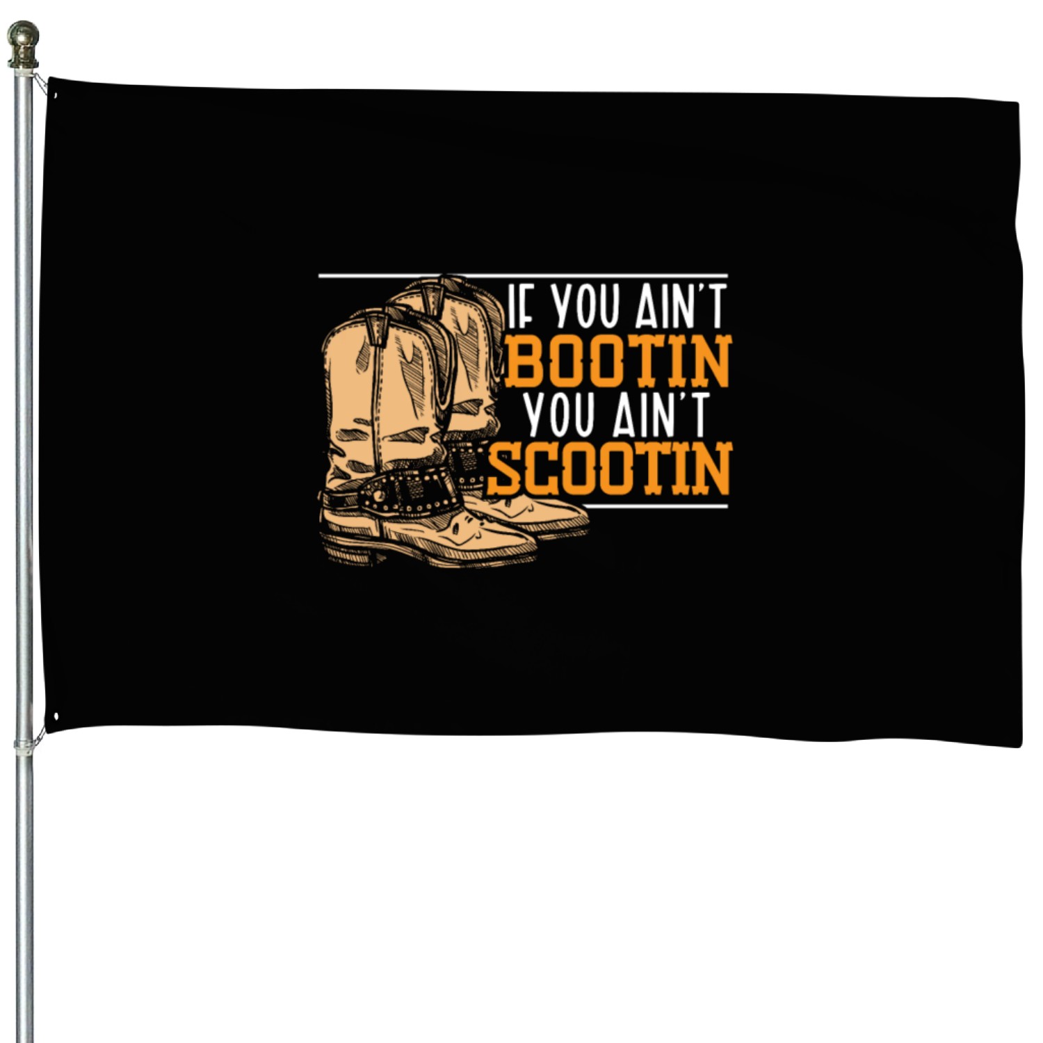 If You Ain't Bootin You Ain't Scootin Cowboy Lover House Flags