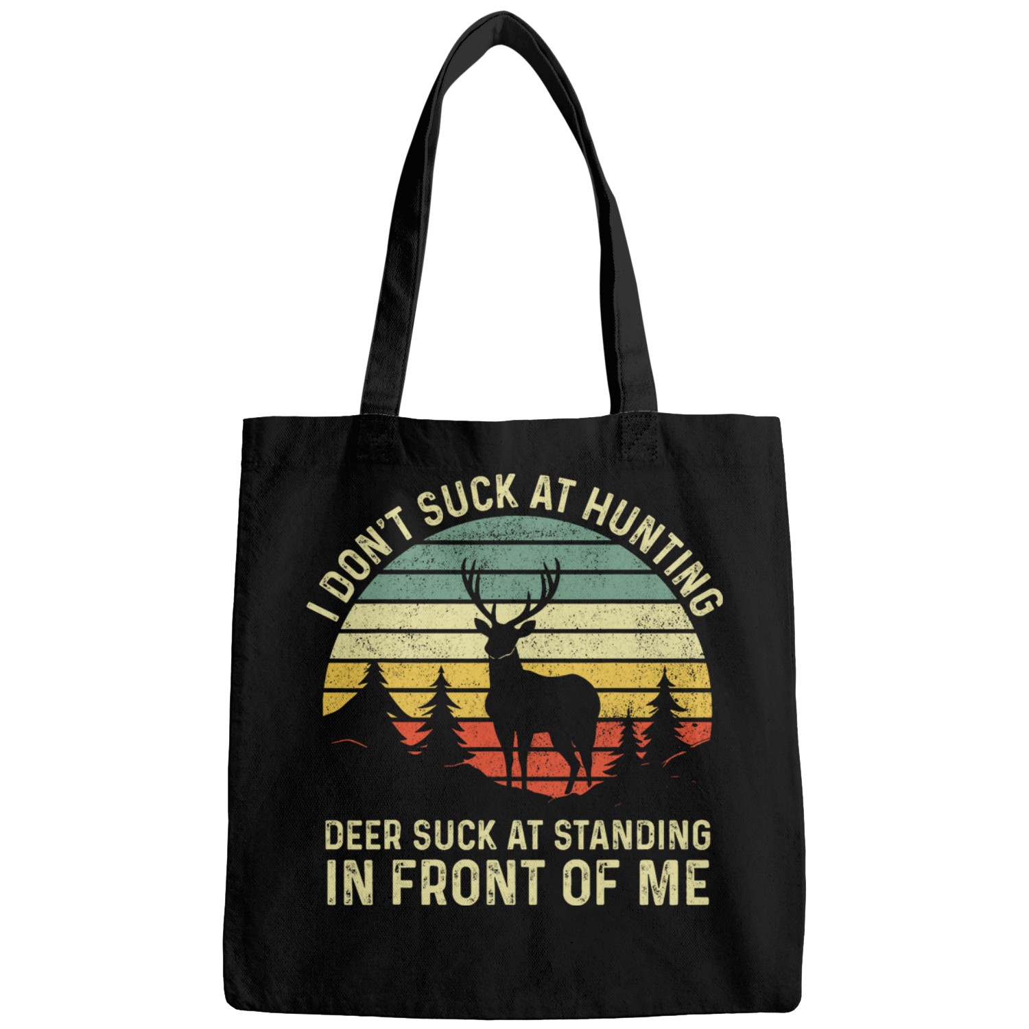 I dont Suck At Hunting Deer Suck At Standing in Front of Me 3 Bags