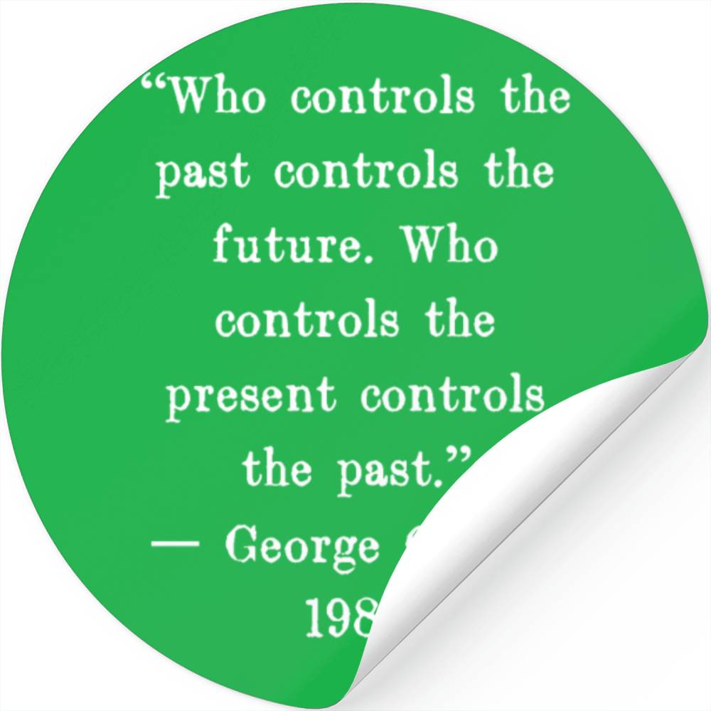 Who controls the past controls the future. Who Stickers