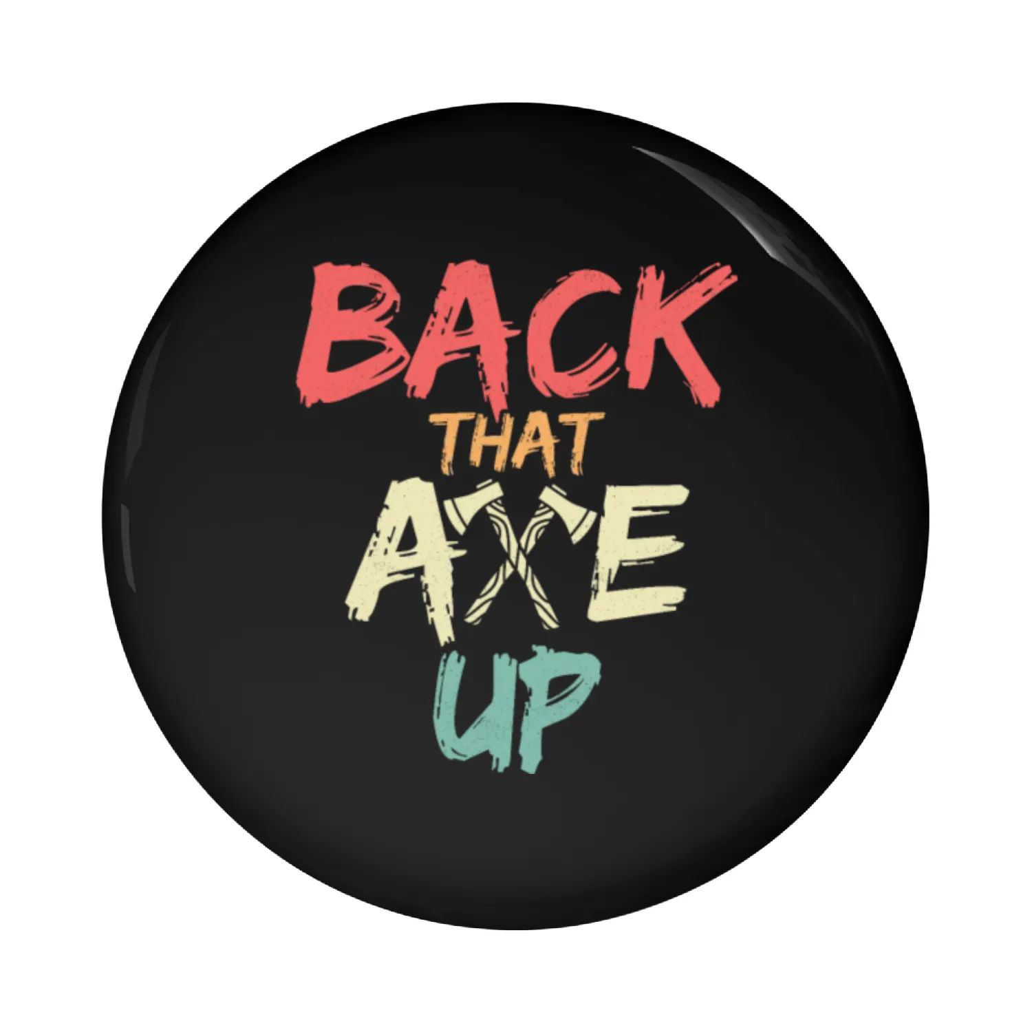 Back That Axe Up Hatchet Ax Axe Throwing Pin Buttons