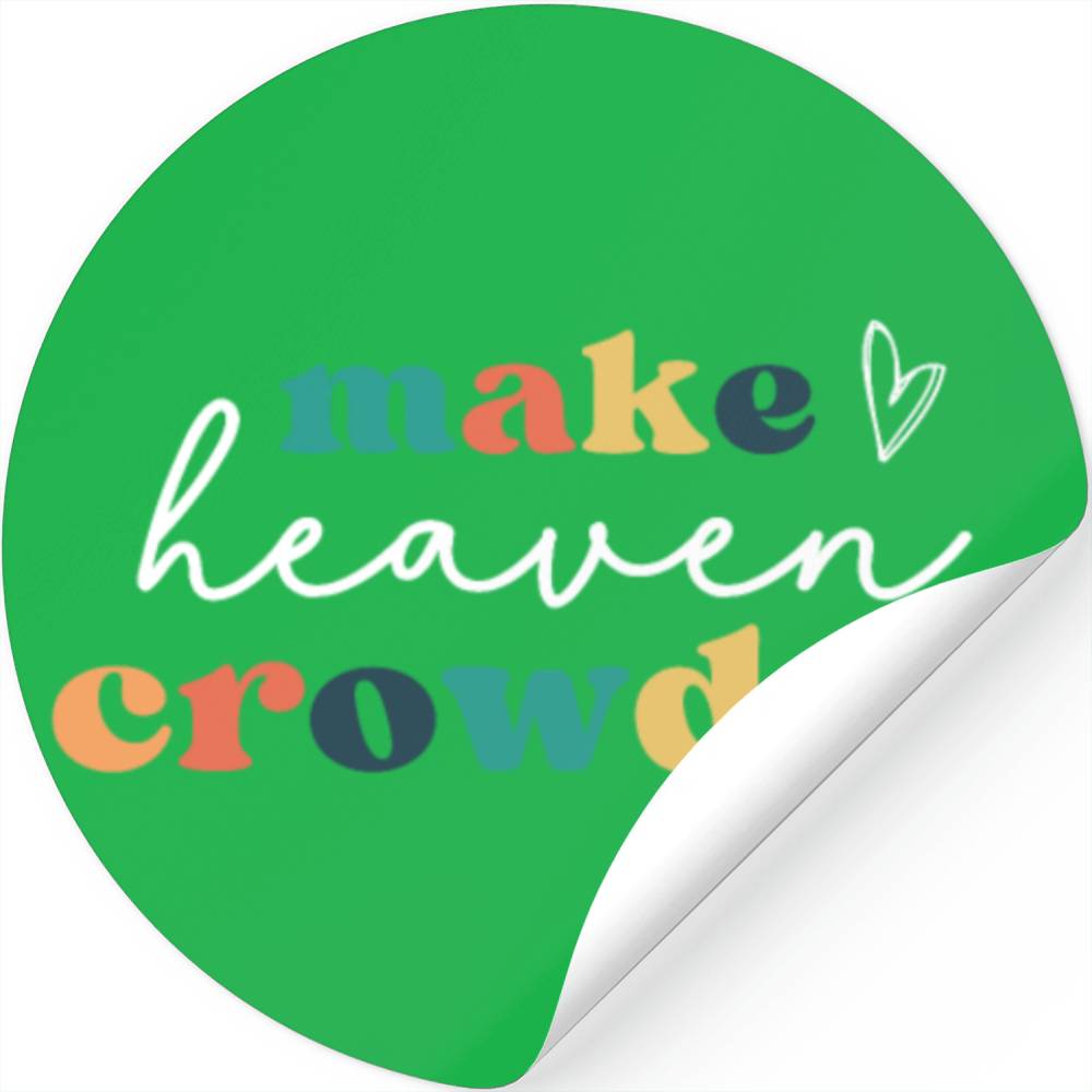 Make Heaven Crowded Stickers