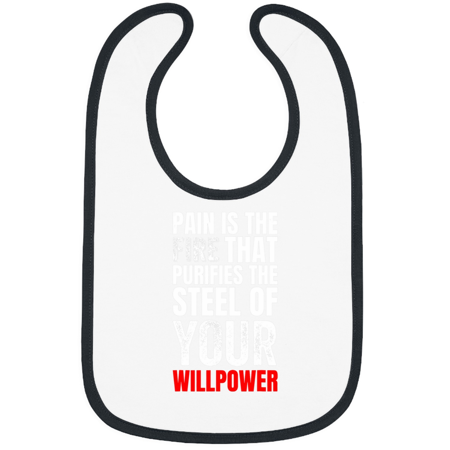 Pain is thefor Strength and Willpower Bibs