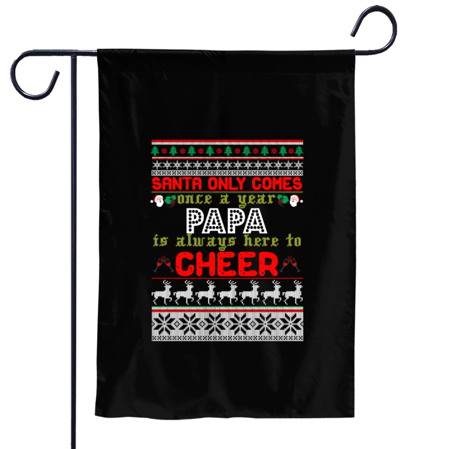 Santa Only Comes Once A Year Papa Is Always Here Garden Flags
